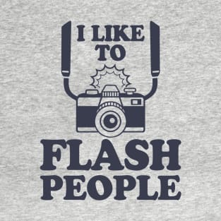 I Like To Flash People Funny Photography T-Shirt